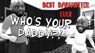 HIRE US TO BE YOUR BABYSITTER | WHO'S YOUR DADDY GAMEPLAY W/ITSREAL85