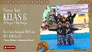 PENTAS SENI KELAS 6 HGN DAN HUT PGRI KE-79 DI SDN 3 MUJI RAHAYU