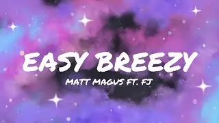 Matt Magus - Easy Breezy Ft. FJ (Lyric Video)
