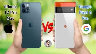 iPhone 12 Pro Max Vs Google Pixel 6 Pro || iPhone || Google