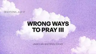 Wrong Ways to Pray III - July 27