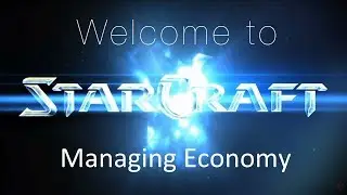 Managing Economy  - Welcome to Starcraft