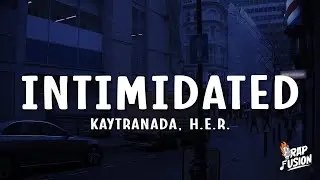 KAYTRANADA - Intimidated (Lyrics) ft. H.E.R.