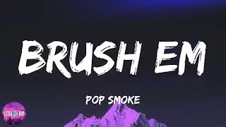 Pop Smoke - Brush Em (lyrics)