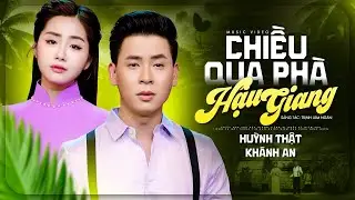 Chiều Qua Phà Hậu Giang - Huỳnh Thật ft Khánh An | Cặp Đôi Song Ca Bolero Cực Hot