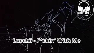 Lucchii - F*ckin' With Me