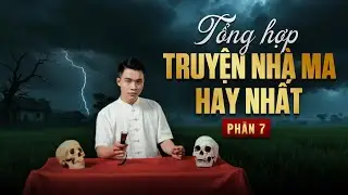 TỔNG HỢP TRUYỆN NHÀ MA RÙNG RỢN NHẤT - PHẦN 7 - MC DUY THUẬN