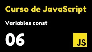 06 Uso de Variables Constantes con la sintaxis const | Curso de JavaScript