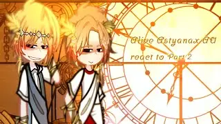 •Alive Astyanax AU react to...•(Part 2/Just A Man)