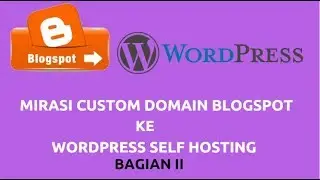 Cara Migrasi Custom Domain Blogspot ke WordPress Self Hosting BAG 2