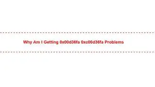 Why am I getting 0x00d36fa 0xc00d36fa Problems