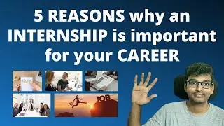 5 REASONS why an INTERNSHIP is important for your CAREER during your college