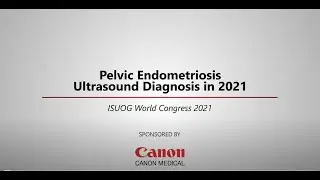ISUOG 2021  Danielle Tournadre – Pelvic Endometriosis Ultrasound Diagnosis in 2021