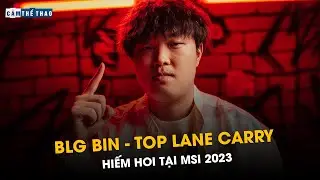 BLG BIN | TOP LANE CARRY HIẾM HOI TẠI MSI 2023