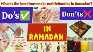 What is the best time to take multivitamins in Ramzan/healthy eating in Ramdan/Do’s or Don’ts Ramzan