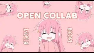 [ OPEN COLLAB ] || Hitori Goto - Begone