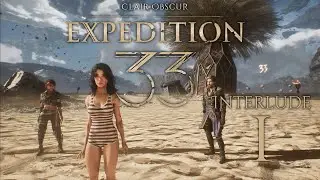 Exploring the Continent, Swimsuit Edition | Let's play CLAIR OBSCUR: EXPEDITION 33 | Interlude 1