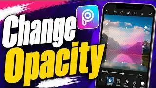 How To Change Opacity In PicsArt Mobile [2026 Guide]