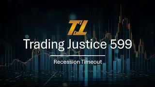 Trading Justice 599: Recession Timeout
