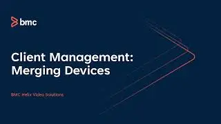 BMC Client Management:   Merging Devices