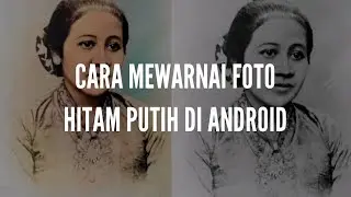 CARA MUDAH UBAH FOTO HITAM PUTIH JADI BERWARNA DI ANDROID