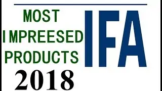 The Best of IFA 2018 : 10 Products impressed IFA the most
