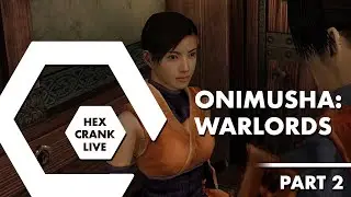 Onimusha: Warlords (Part 2) | Hex Crank Live