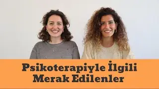 Psikoterapi ile ilgili merak edilenler