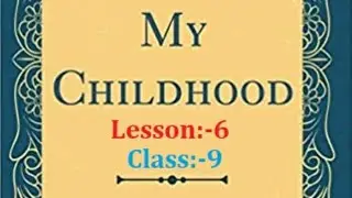 My Childhood !! Lesson:-6 !! Class:-9 !! Part:-1 !! CBSE !! NCERT !!