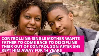 Mean Spirited Baby Mama Wants Help Disciplining 16 YO Son After Keeping Him from Father for 14 Yrs
