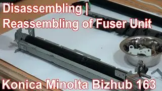 Step by Step Disassembling | Reassembling of Fuser Unit of Konica Minolta Bizhub 163 | 211