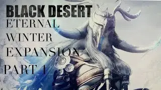 BLACK DESERT ONLINE - ETERNAL WINTER EXPANSION PLAY THROUGH PART 1  