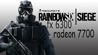 Tom Clancy's Rainbow Six Siege on FX 6300/radeon hd 7770(1gb)