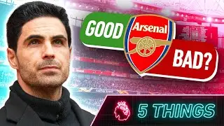 How Good REALLY Are Arsenal? | 5 THINGS WE LEARNT
