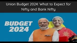 Union Budget 2024: Historical Nifty & Bank Nifty Trends and Future Outlook