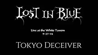 Lost in Blue - Tokyo Deceiver (Live at White Tavern)