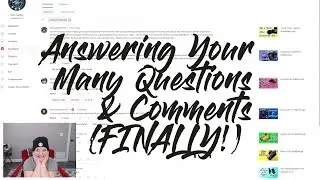Answering Your Many Questions & Comments (FINALLY!)