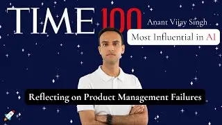 TIME100 Most Influential, Anant Vijay Singh: Reflecting on Product Management Failures