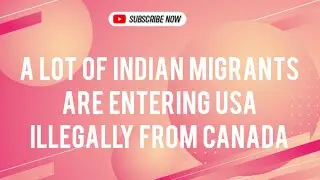 A Lot Of Indian Migrants Are Entering USA Illegally From Canada