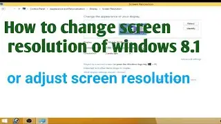 Windows 8.1 -  How to changing the screen resolution  ,  adjust screen resolution