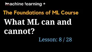 What ML can do and cannot? | #8 of 28 | Foundations of ML: The Big Picture