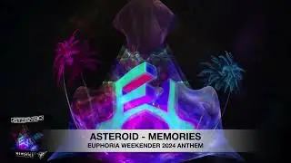 Asteroid - Memories (Euphoria Weekender 2024 Anthem)