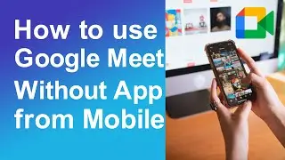 How to use Google Meet without App from Mobile