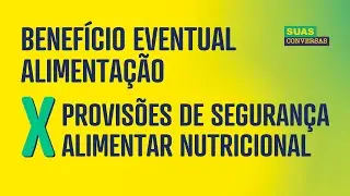 DIFERENÇA ENTRE BENEFÍCIO EVENTUAL ALIMENTAÇÃO e PROVISÕES DE SEGURANÇA ALIMENTAR E NUTRICIONAL- SAN