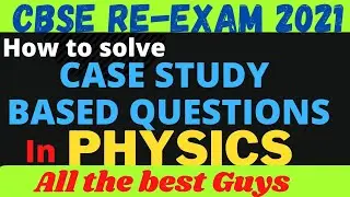 Case Study Based Questions for physics class12th|Case Study Based Questions|cbse Re-EXAM