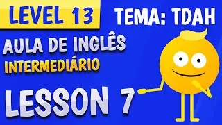 NÍVEL 13 - AULA 7 - INGLÊS INTERMEDIÁRIO