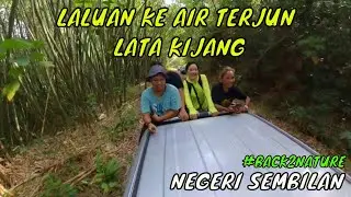Laluan ke AIR TERJUN LATA KIJANG Jelebu,Negeri Sembilan #Back2Nature