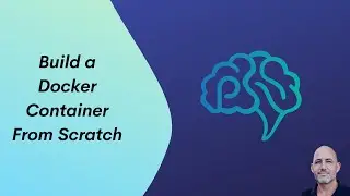 Build a Docker Container From Scratch