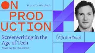 On Production: Screenwriting in the Age of Tech with Guy Goldstein