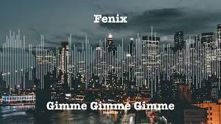 Fenix - Gimme Gimme Gimme (Original Mix)